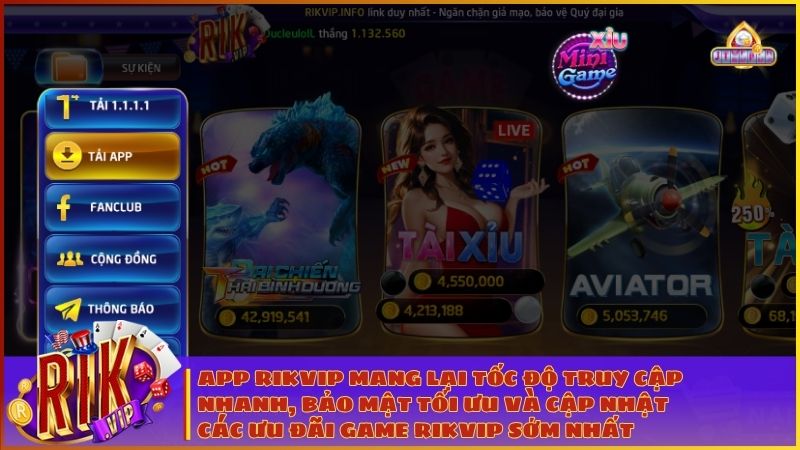 App Rikvip mang lại tốc độ truy cập nhanh, bảo mật tối ưu và cập nhật các chương trình thưởng game Rikvip sớm nhất cho người chơi
