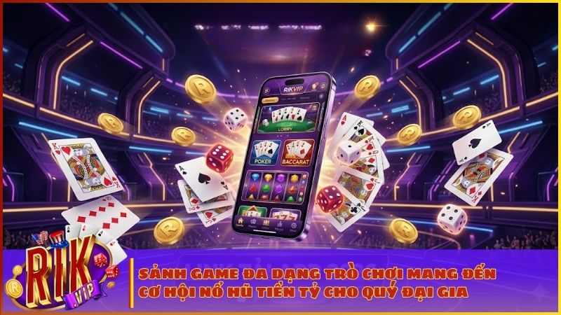 Trải nghiệm vô vàn tựa game hấp dẫn với tỷ lệ thắng cực cao tại RIKVIP