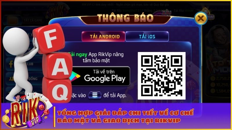 Giải đáp mọi thắc mắc giúp Quý Đại Gia hoàn toàn yên tâm trải nghiệm RIKVIP