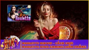 roulette rikvip huong dan luat choi chi tiet